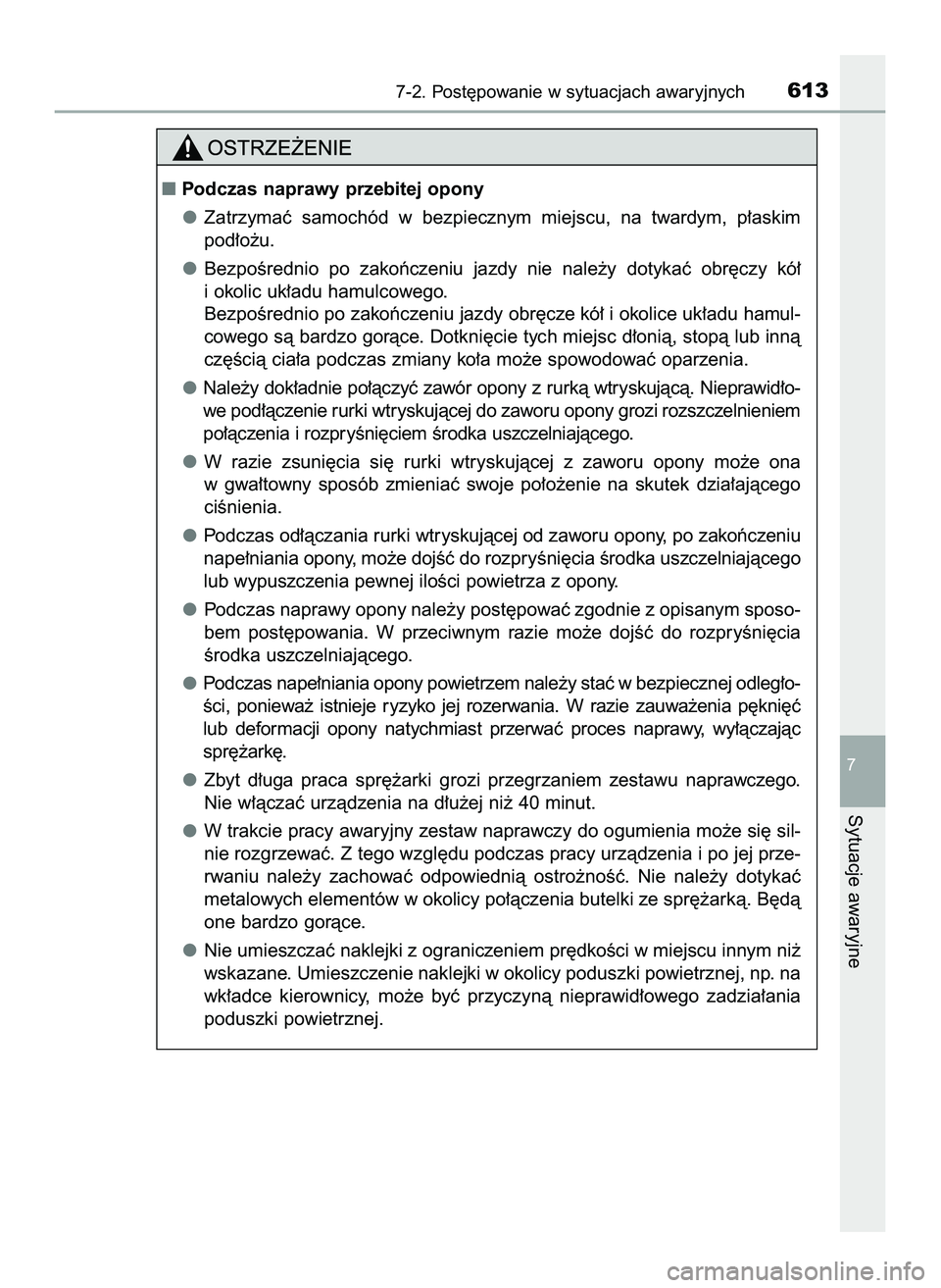 TOYOTA PRIUS 2022  Instrukcja obsługi (in Polish) 7-2. Post´powanie w sytuacjach awaryjnych613
7
Sytuacje awaryjne
Podczas naprawy przebitej opony
Zatrzymaç  samochód  w bezpiecznym  miejscu,  na  twardym,  p∏askim
pod∏o˝u.
BezpoÊrednio  po