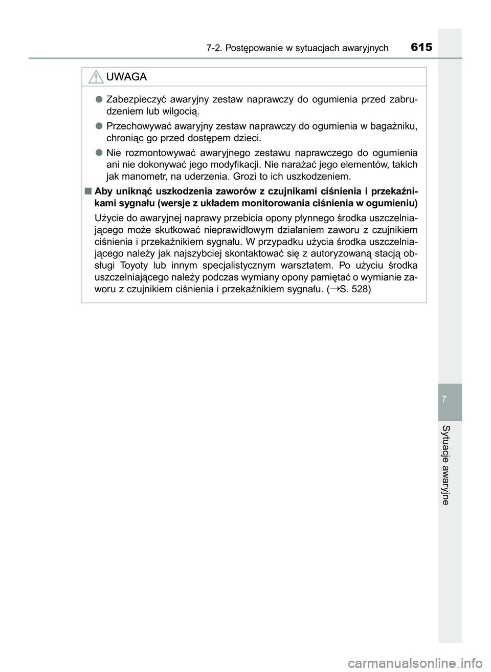 TOYOTA PRIUS 2022  Instrukcja obsługi (in Polish) 7-2. Post´powanie w sytuacjach awaryjnych615
7
Sytuacje awaryjne
Zabezpieczyç  awaryjny  zestaw  naprawczy  do  ogumienia  przed  zabru-
dzeniem lub wilgocià.
Przechowywaç awaryjny zestaw naprawcz