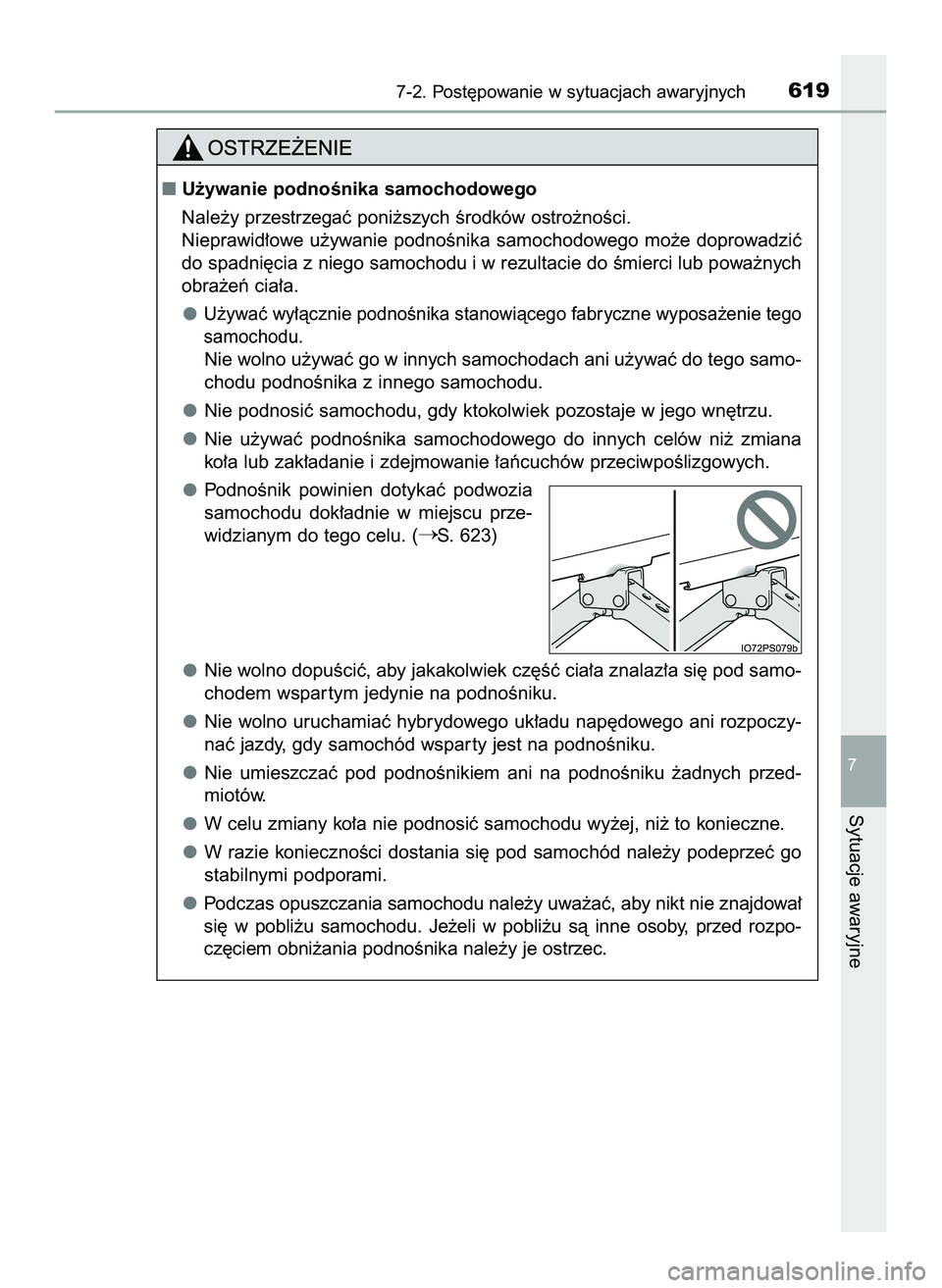 TOYOTA PRIUS 2022  Instrukcja obsługi (in Polish) 7-2. Post´powanie w sytuacjach awaryjnych619
7
Sytuacje awaryjne
U˝ywanie podnoÊnika samochodowego
Nale˝y przestrzegaç poni˝szych Êrodków ostro˝noÊci.
Nieprawid∏owe  u˝ywanie  podnoÊnik