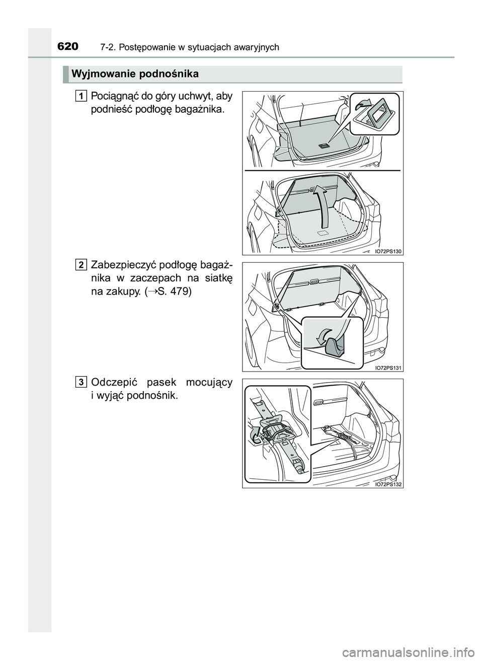 TOYOTA PRIUS 2022  Instrukcja obsługi (in Polish) Pociàgnàç do góry uchwyt, aby
podnieÊç pod∏og´ baga˝nika.
Zabezpieczyç pod∏og´ baga˝-
nika  w zaczepach  na  siatk´
na zakupy. (
S. 479)
Odczepiç  pasek  mocujàcy
i wyjàç podnoÊn