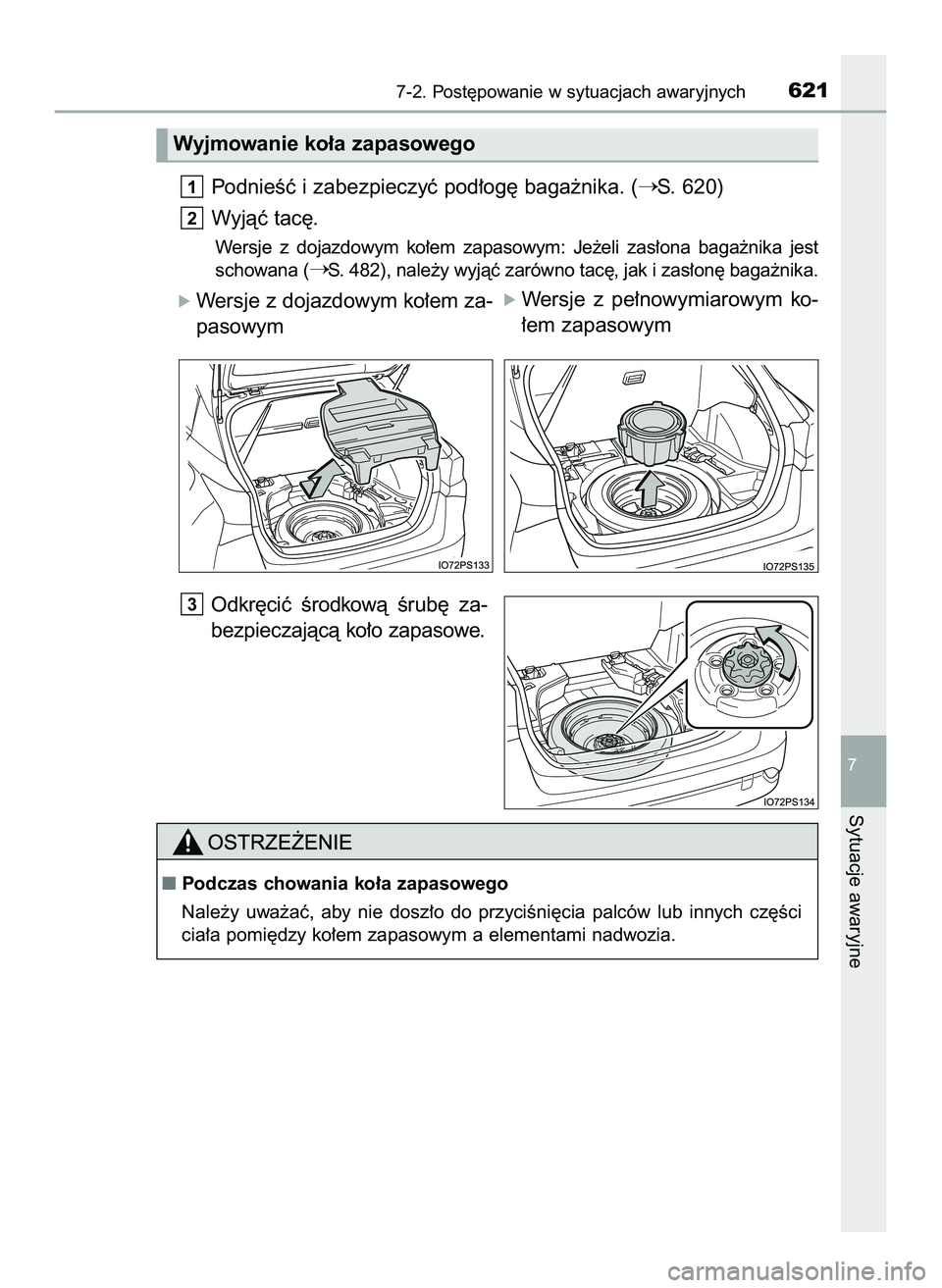 TOYOTA PRIUS 2022  Instrukcja obsługi (in Polish) PodnieÊç i zabezpieczyç pod∏og´ baga˝nika. (S. 620)
Wyjàç tac´.
Wersje  z dojazdowym  ko∏em  zapasowym:  Je˝eli  zas∏ona  baga˝nika  jest
schowana (
S. 482), nale˝y wyjàç zarówno