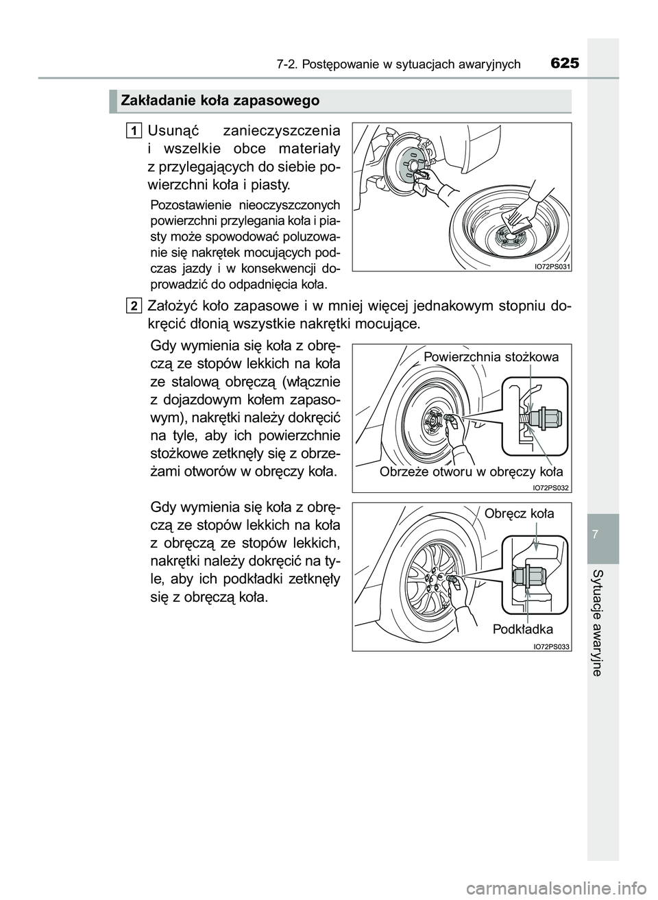 TOYOTA PRIUS 2022  Instrukcja obsługi (in Polish) Usunàç  zanieczyszczenia
i wszelkie  obce  materia∏y
z przylegajàcych do siebie po-
wierzchni ko∏a i piasty.
Pozostawienie  nieoczyszczonych
powierzchni przylegania ko∏a i pia-
sty mo˝e spow