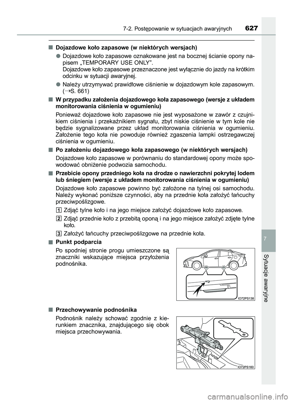 TOYOTA PRIUS 2022  Instrukcja obsługi (in Polish) Dojazdowe ko∏o zapasowe (w niektórych wersjach)
Dojazdowe ko∏o zapasowe oznakowane jest na bocznej Êcianie opony na-
pisem „TEMPORARY USE ONLY”.
Dojazdowe ko∏o zapasowe przeznaczone jest w