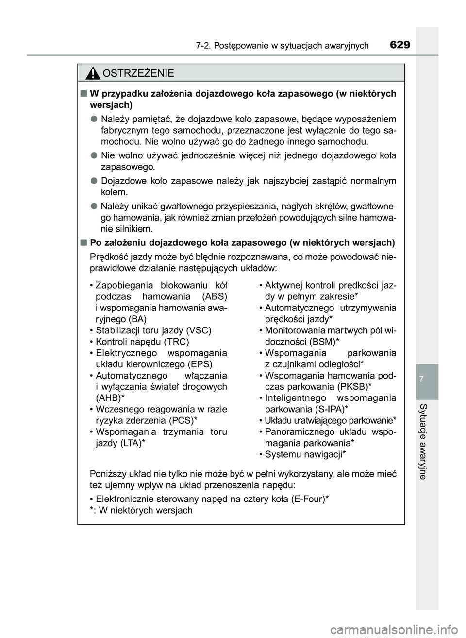 TOYOTA PRIUS 2022  Instrukcja obsługi (in Polish) 7-2. Post´powanie w sytuacjach awaryjnych629
7
Sytuacje awaryjne
W przypadku za∏o˝enia dojazdowego ko∏a zapasowego (w niektórych
wersjach)
Nale˝y pami´taç, ˝e dojazdowe ko∏o zapasowe, b�