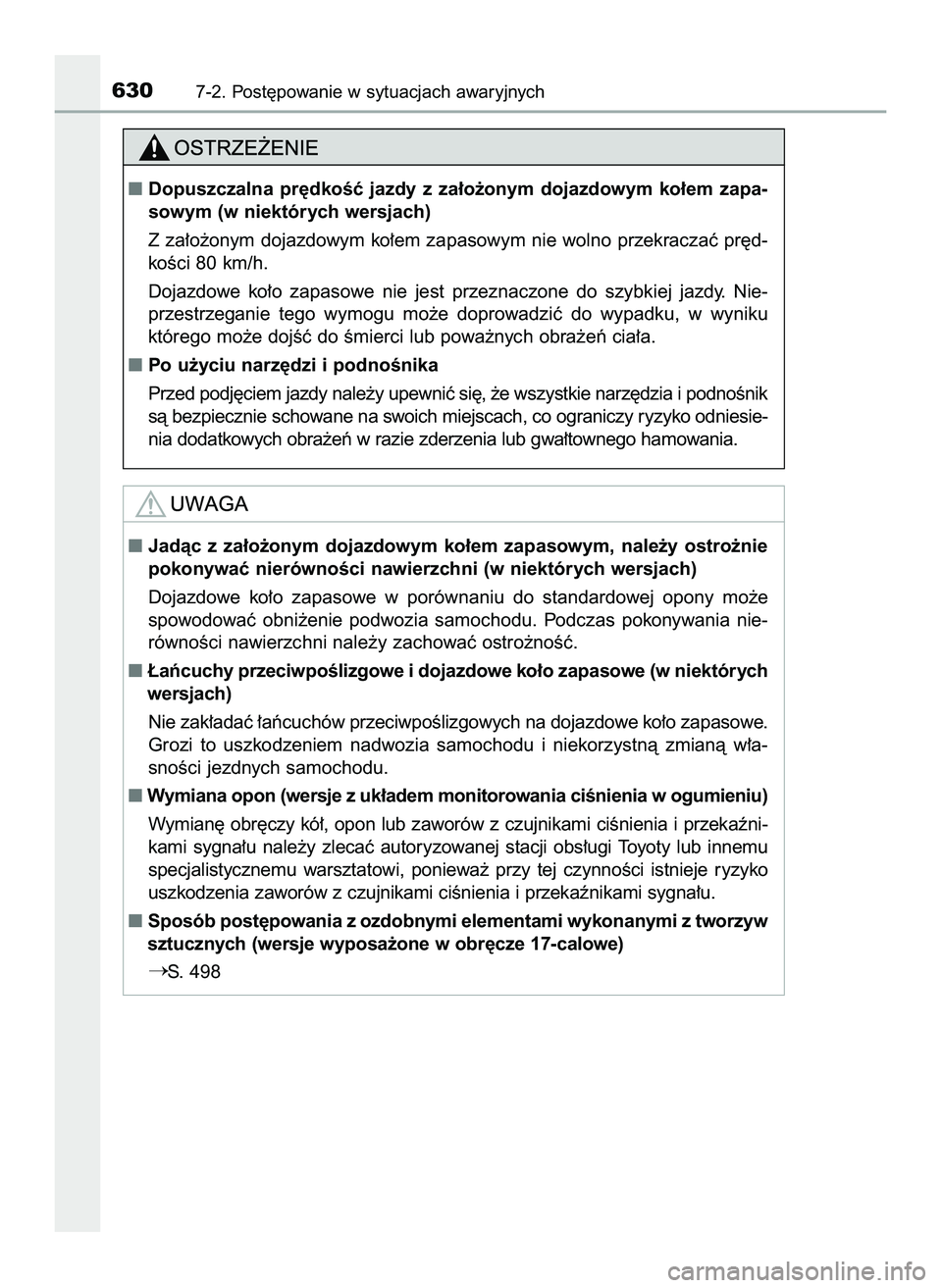 TOYOTA PRIUS 2022  Instrukcja obsługi (in Polish) 6307-2. Post´powanie w sytuacjach awaryjnych
Jadàc  z za∏o˝onym  dojazdowym  ko∏em  zapasowym,  nale˝y  ostro˝nie
pokonywaç nierównoÊci nawierzchni (w niektórych wersjach)
Dojazdowe  ko�