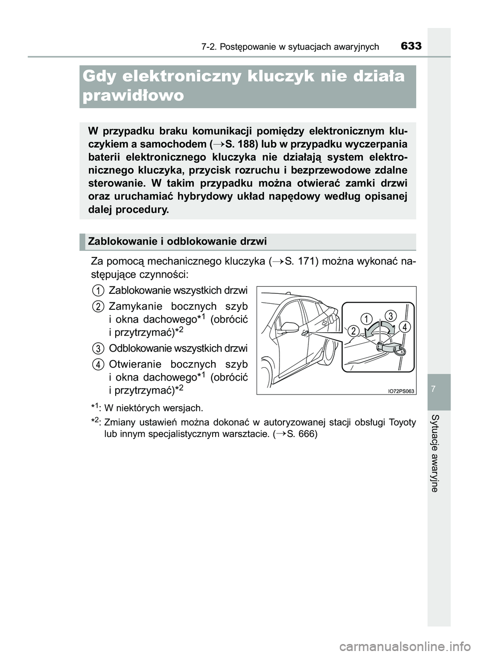 TOYOTA PRIUS 2022  Instrukcja obsługi (in Polish) Za pomocà mechanicznego kluczyka (S. 171) mo˝na wykonaç na-
st´pujàce czynnoÊci:
Zablokowanie wszystkich drzwi
Zamykanie  bocznych  szyb
i okna  dachowego*
1(obróciç
i przytrzymaç)*2
Odbloko