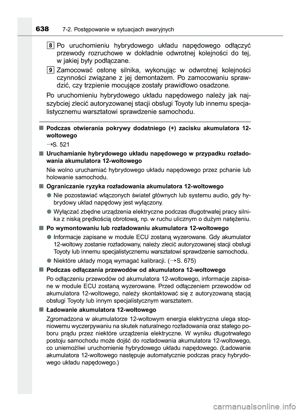 TOYOTA PRIUS 2022  Instrukcja obsługi (in Polish) Po  uruchomieniu  hybrydowego  uk∏adu  nap´dowego  od∏àczyç
przewody  rozruchowe  w dok∏adnie  odwrotnej  kolejnoÊci  do  tej,
w jakiej by∏y pod∏àczane.
Zamocowaç  os∏on´  silnika, 