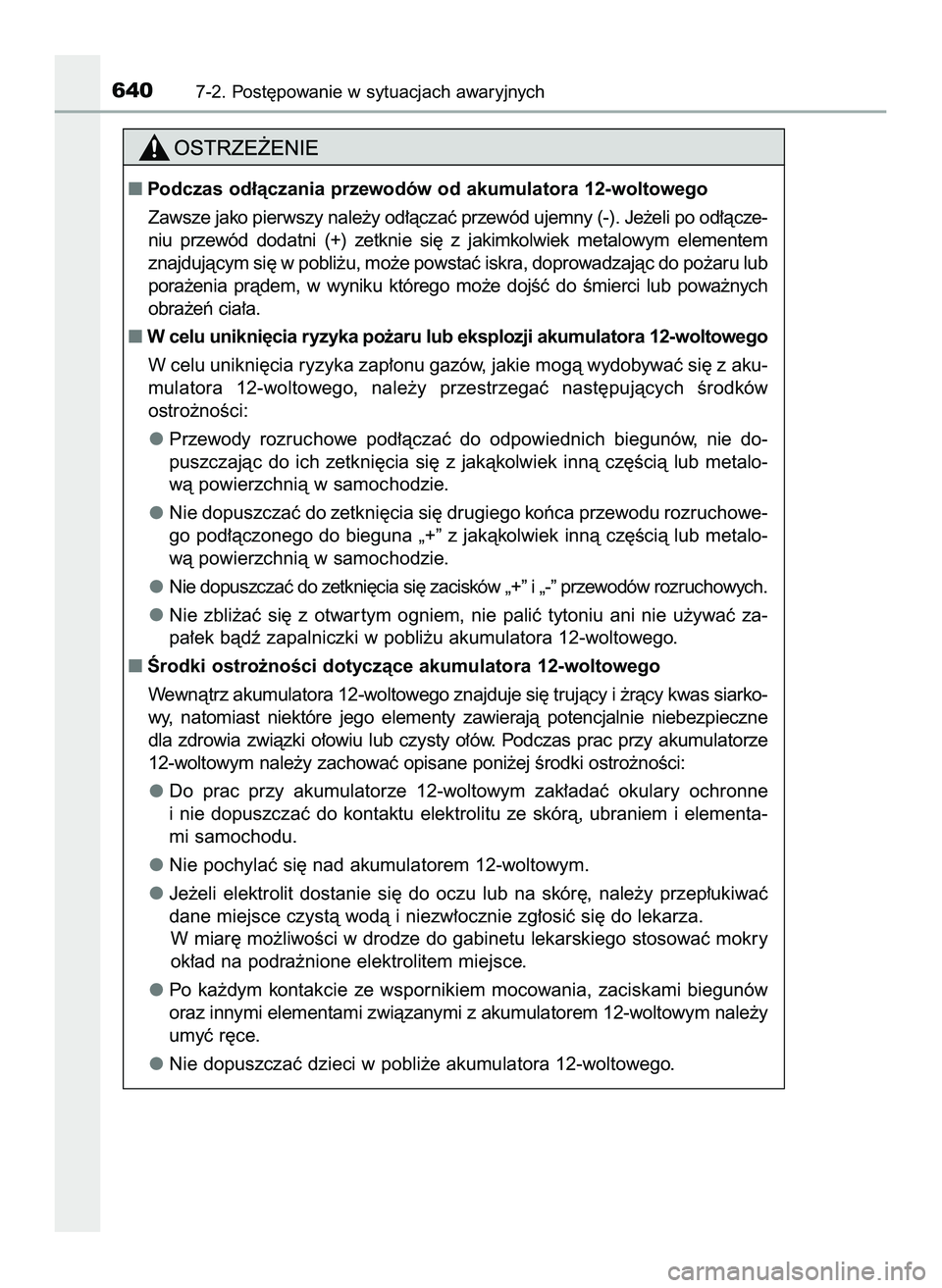 TOYOTA PRIUS 2022  Instrukcja obsługi (in Polish) 6407-2. Post´powanie w sytuacjach awaryjnych
Podczas od∏àczania przewodów od akumulatora 12-woltowego
Zawsze jako pierwszy nale˝y od∏àczaç przewód ujemny (-). Je˝eli po od∏àcze-
niu  p