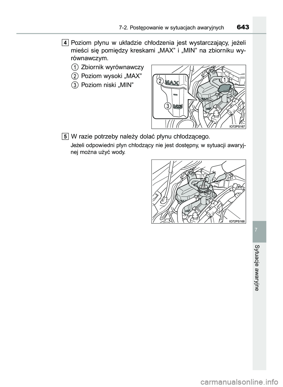 TOYOTA PRIUS 2022  Instrukcja obsługi (in Polish) Poziom  p∏ynu  w uk∏adzie  ch∏odzenia  jest  wystarczajàcy,  je˝eli
mieÊci  si´  pomi´dzy  kreskami  „MAX”  i „MIN”  na  zbiorniku  wy-
równawczym.
Zbiornik wyrównawczy
Poziom wys