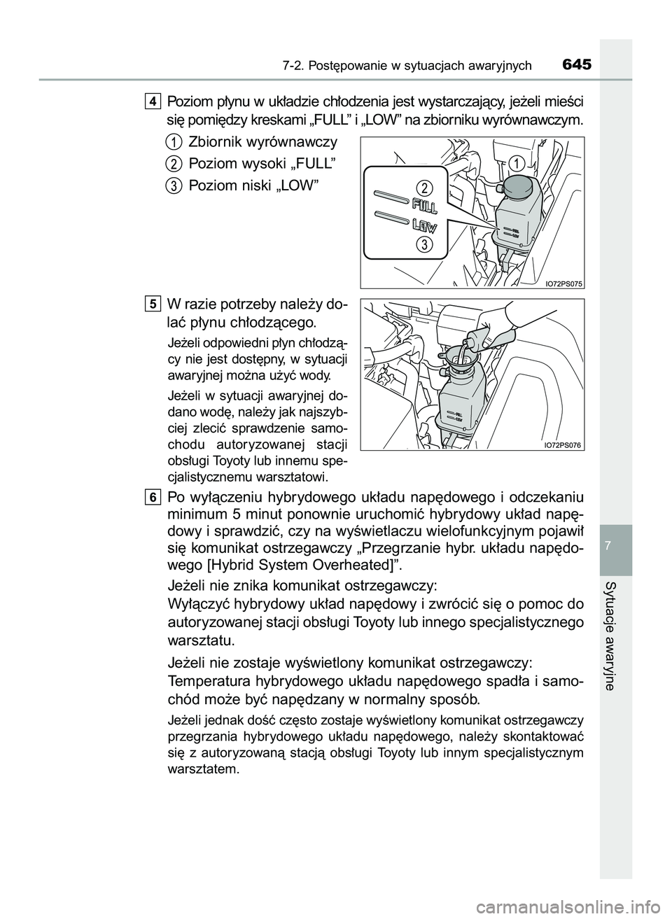 TOYOTA PRIUS 2022  Instrukcja obsługi (in Polish) Poziom p∏ynu w uk∏adzie ch∏odzenia jest wystarczajàcy, je˝eli mieÊci
si´ pomi´dzy kreskami „FULL” i „LOW” na zbiorniku wyrównawczym.
Zbiornik wyrównawczy
Poziom wysoki „FULL”

