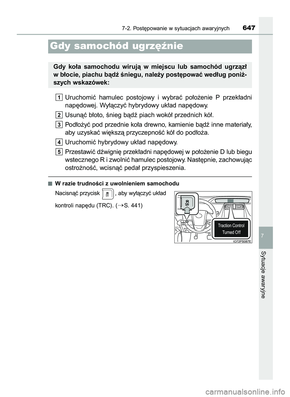 TOYOTA PRIUS 2022  Instrukcja obsługi (in Polish) Uruchomiç  hamulec  postojowy  i wybraç  po∏o˝enie  P przek∏adni
nap´dowej. Wy∏àczyç hybrydowy uk∏ad nap´dowy.
Usunàç b∏oto, Ênieg bàdê piach wokó∏ przednich kó∏.
Pod∏o˝