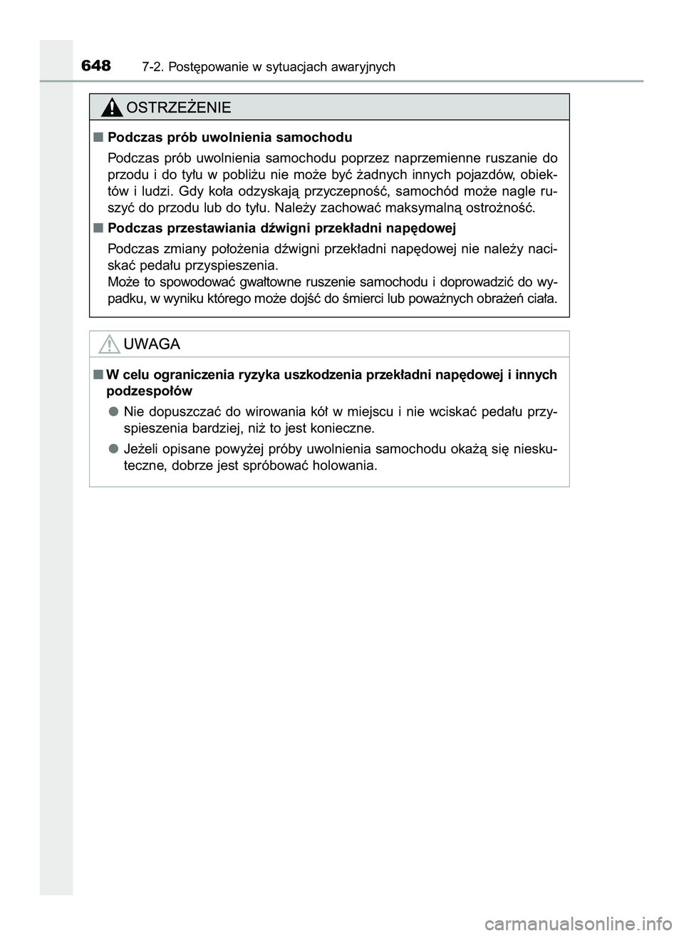 TOYOTA PRIUS 2022  Instrukcja obsługi (in Polish) 6487-2. Post´powanie w sytuacjach awaryjnych
Podczas prób uwolnienia samochodu
Podczas  prób  uwolnienia  samochodu  poprzez  naprzemienne  ruszanie  do
przodu  i do  ty∏u  w pobli˝u  nie  mo˝