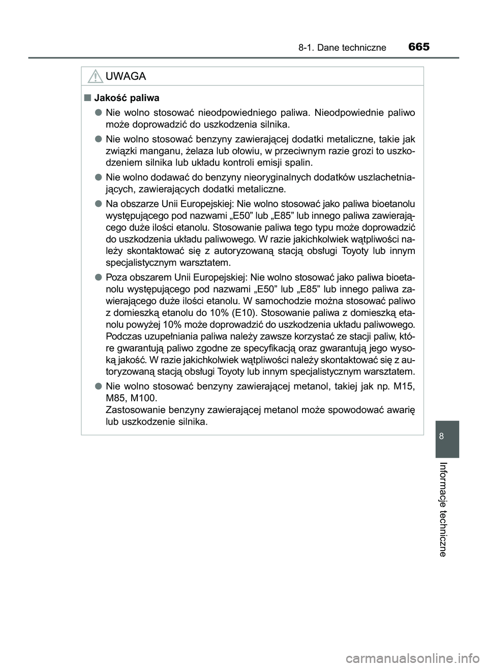 TOYOTA PRIUS 2022  Instrukcja obsługi (in Polish) 8-1. Dane techniczne665
8
Informacje techniczne
JakoÊç paliwa
Nie  wolno  stosowaç  nieodpowiedniego  paliwa.  Nieodpowiednie  paliwo
mo˝e doprowadziç do uszkodzenia silnika.
Nie  wolno  stosowa