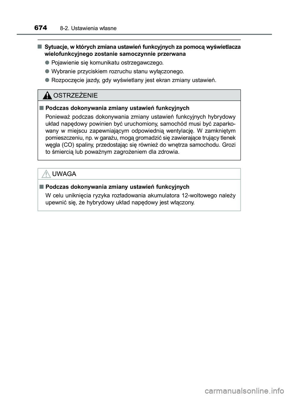 TOYOTA PRIUS 2022  Instrukcja obsługi (in Polish) Sytuacje, w których zmiana ustawieƒ funkcyjnych za pomocà wyÊwietlacza
wielofunkcyjnego zostanie samoczynnie przerwana
Pojawienie si´ komunikatu ostrzegawczego.
Wybranie przyciskiem rozruchu stan
