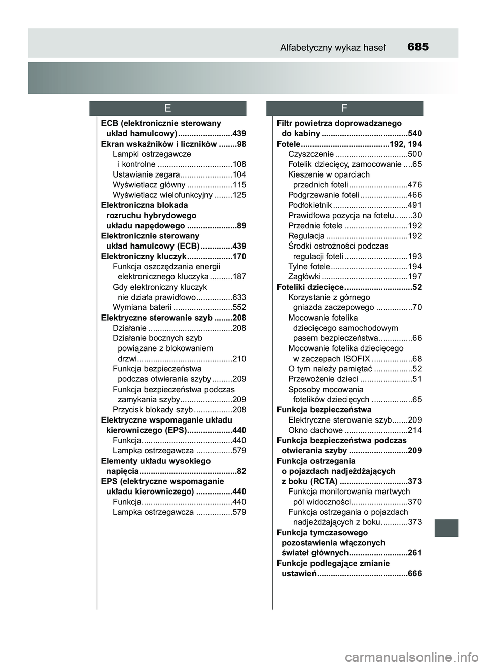 TOYOTA PRIUS 2022 Instrukcja obsługi (in Polish) Alfabetyczny wykaz hase∏685
ECB (elektronicznie sterowany
uk∏ad hamulcowy) ........................439
Ekran wskaêników i liczników ........98
Lampki ostrzegawcze
i kontrolne .................. TOYOTA PRIUS 2022 Instrukcja obsługi (in Polish) Alfabetyczny wykaz hase∏685
ECB (elektronicznie sterowany
uk∏ad hamulcowy) ........................439
Ekran wskaêników i liczników ........98
Lampki ostrzegawcze
i kontrolne ..................