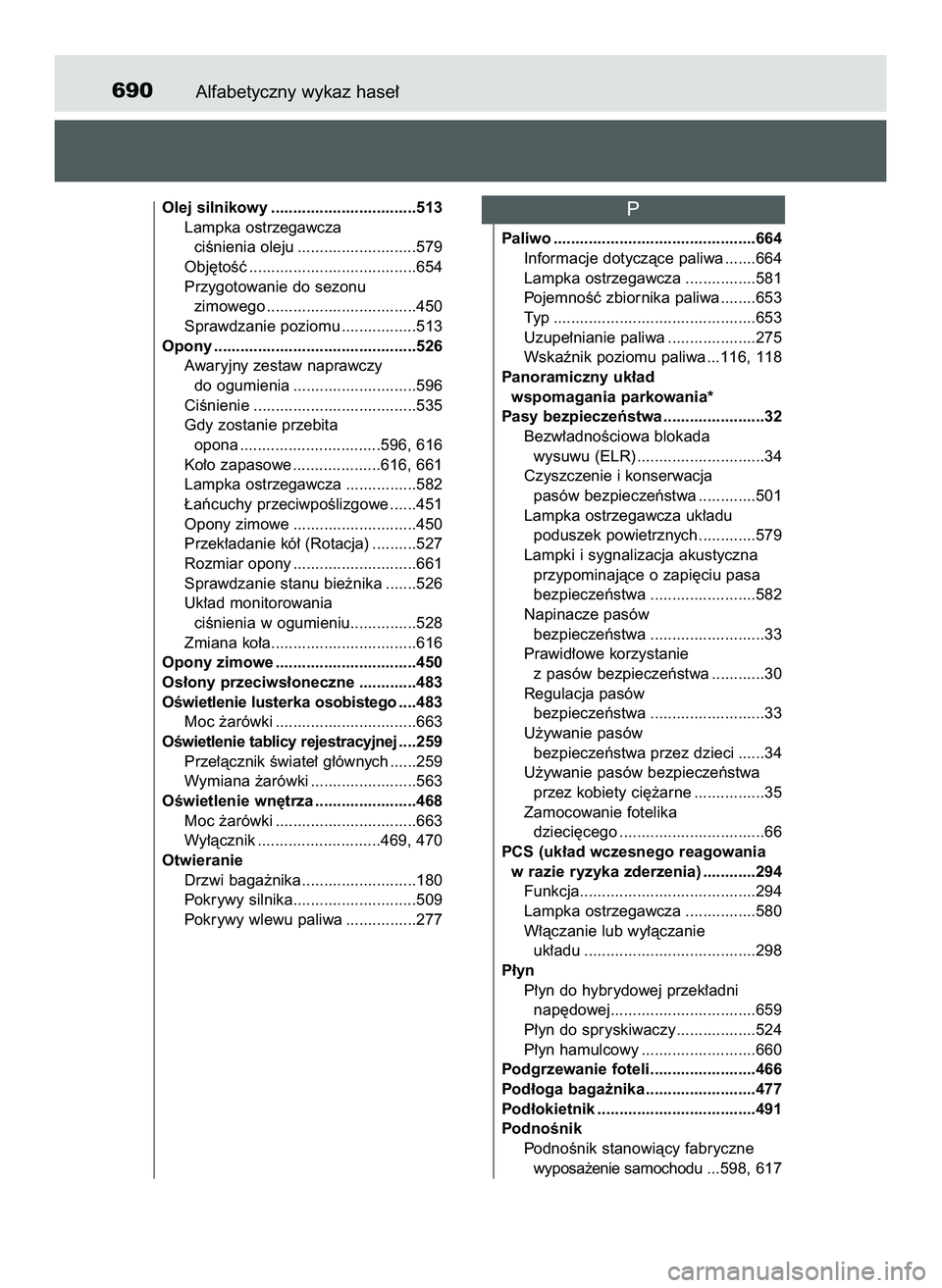 TOYOTA PRIUS 2022 Instrukcja obsługi (in Polish) Alfabetyczny wykaz hase∏690
Olej silnikowy .................................513
Lampka ostrzegawcza
ciÊnienia oleju ...........................579
Obj´toÊç ...................................... TOYOTA PRIUS 2022 Instrukcja obsługi (in Polish) Alfabetyczny wykaz hase∏690
Olej silnikowy .................................513
Lampka ostrzegawcza
ciÊnienia oleju ...........................579
Obj´toÊç ......................................