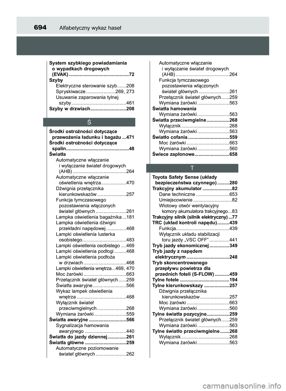 TOYOTA PRIUS 2022 Instrukcja obsługi (in Polish) Alfabetyczny wykaz hase∏694
System szybkiego powiadamiania
o wypadkach drogowych
(EVAK) .............................................72
Szyby
Elektryczne sterowanie szyb.......208
Spryskiwacze ..... TOYOTA PRIUS 2022 Instrukcja obsługi (in Polish) Alfabetyczny wykaz hase∏694
System szybkiego powiadamiania
o wypadkach drogowych
(EVAK) .............................................72
Szyby
Elektryczne sterowanie szyb.......208
Spryskiwacze .....