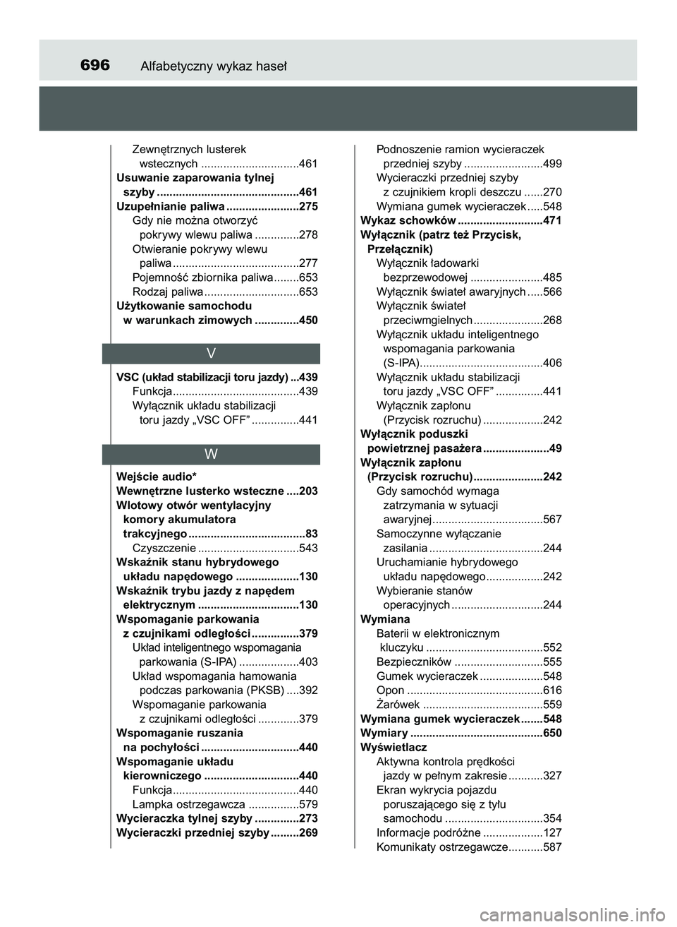 TOYOTA PRIUS 2022 Instrukcja obsługi (in Polish) Alfabetyczny wykaz hase∏696
Zewn´trznych lusterek
wstecznych ...............................461
Usuwanie zaparowania tylnej
szyby .............................................461
Uzupe∏nianie pal TOYOTA PRIUS 2022 Instrukcja obsługi (in Polish) Alfabetyczny wykaz hase∏696
Zewn´trznych lusterek
wstecznych ...............................461
Usuwanie zaparowania tylnej
szyby .............................................461
Uzupe∏nianie pal
