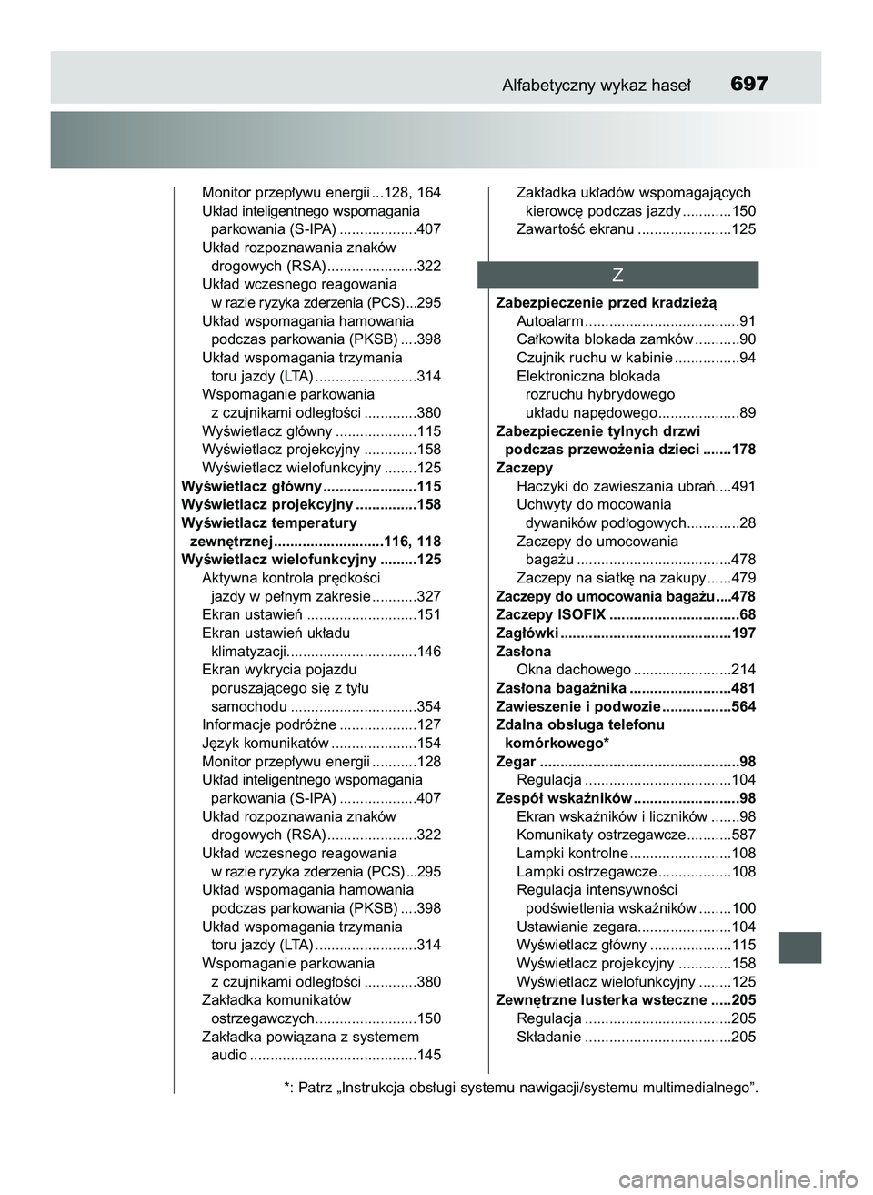 TOYOTA PRIUS 2022 Instrukcja obsługi (in Polish) Alfabetyczny wykaz hase∏697
Monitor przep∏ywu energii ...128, 164
Uk∏ad inteligentnego wspomagania
parkowania (S-IPA) ...................407
Uk∏ad rozpoznawania znaków
drogowych (RSA) ....... TOYOTA PRIUS 2022 Instrukcja obsługi (in Polish) Alfabetyczny wykaz hase∏697
Monitor przep∏ywu energii ...128, 164
Uk∏ad inteligentnego wspomagania
parkowania (S-IPA) ...................407
Uk∏ad rozpoznawania znaków
drogowych (RSA) .......