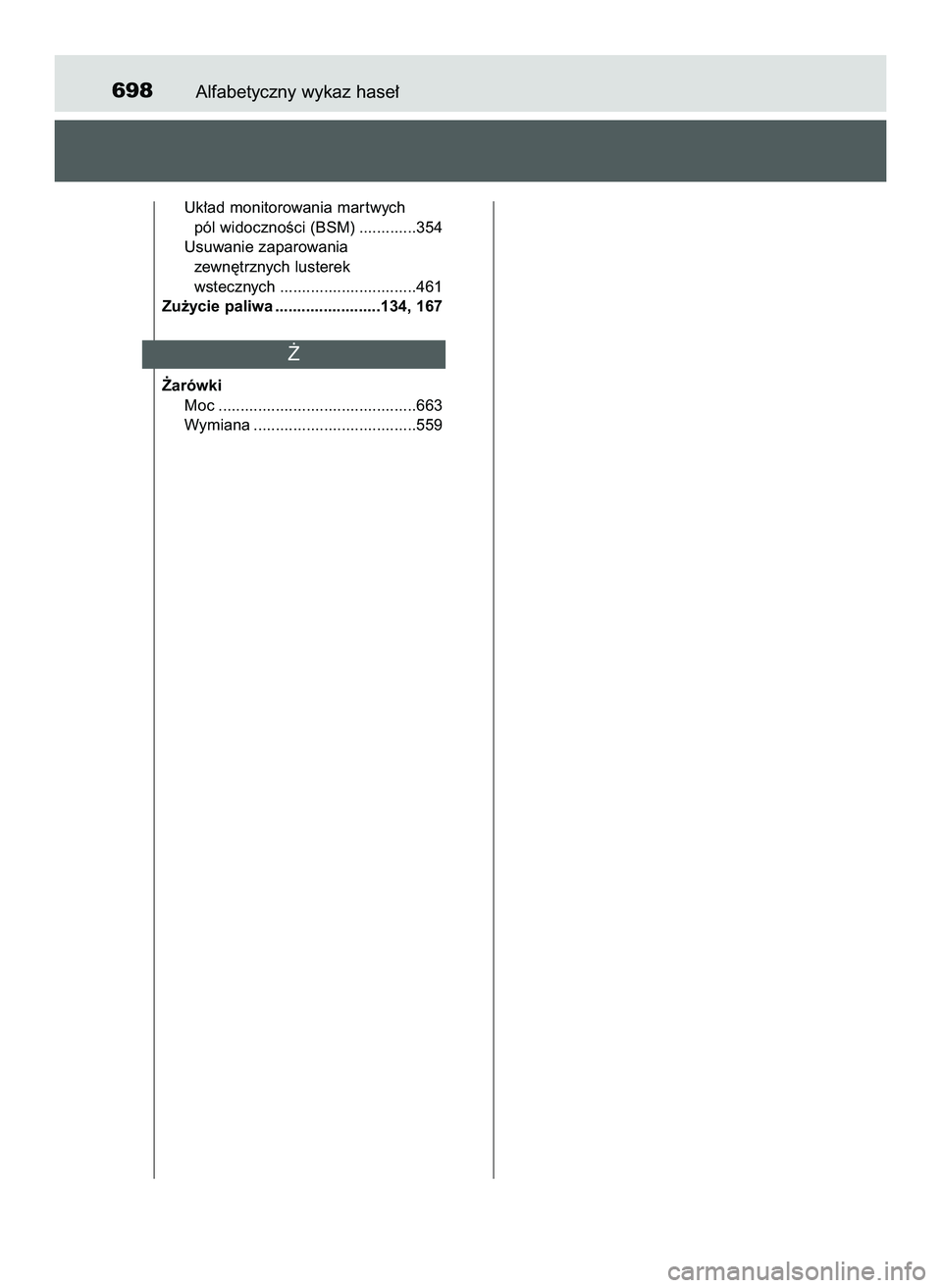 TOYOTA PRIUS 2022 Instrukcja obsługi (in Polish) Alfabetyczny wykaz hase∏698
Uk∏ad monitorowania mar twych
pól widocznoÊci (BSM) .............354
Usuwanie zaparowania
zewn´trznych lusterek
wstecznych ...............................461
Zu˝yci TOYOTA PRIUS 2022 Instrukcja obsługi (in Polish) Alfabetyczny wykaz hase∏698
Uk∏ad monitorowania mar twych
pól widocznoÊci (BSM) .............354
Usuwanie zaparowania
zewn´trznych lusterek
wstecznych ...............................461
Zu˝yci