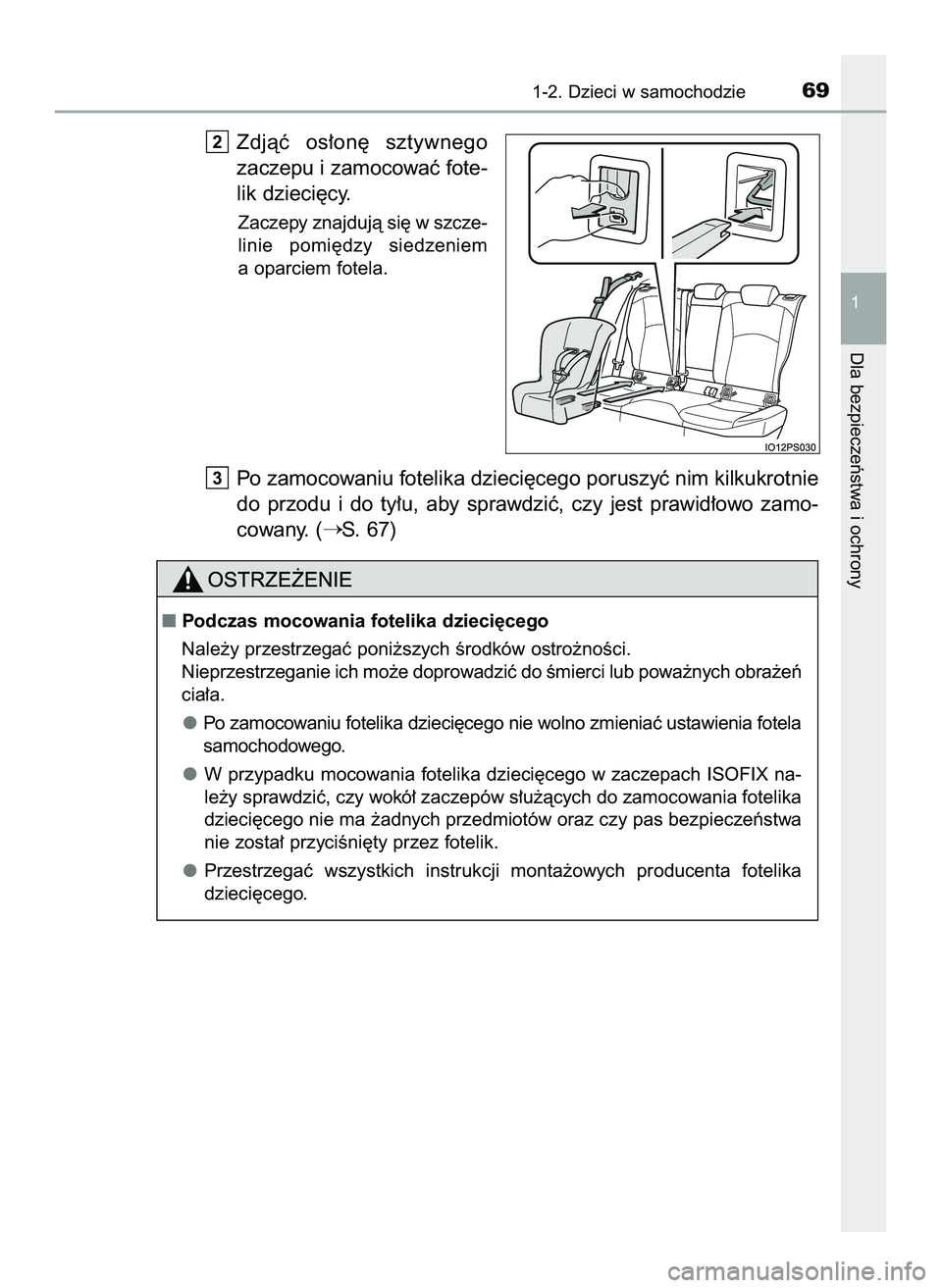 TOYOTA PRIUS 2022  Instrukcja obsługi (in Polish) Zdjàç  os∏on´  sztywnego
zaczepu i zamocowaç fote-
lik dzieci´cy.
Zaczepy znajdujà si´ w szcze-
linie  pomi´dzy  siedzeniem
a oparciem fotela.
Po zamocowaniu fotelika dzieci´cego poruszyç 