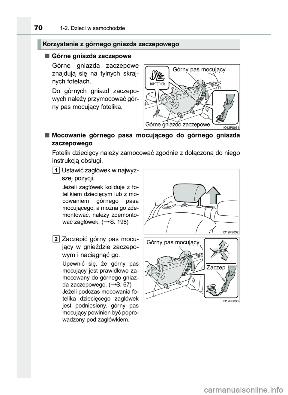 TOYOTA PRIUS 2022  Instrukcja obsługi (in Polish) Górne gniazda zaczepowe
Górne  gniazda  zaczepowe
znajdujà  si´  na  tylnych  skraj-
nych fotelach.
Do  górnych  gniazd  zaczepo-
wych nale˝y przymocowaç gór-
ny pas mocujàcy fotelika.
Mocowa
