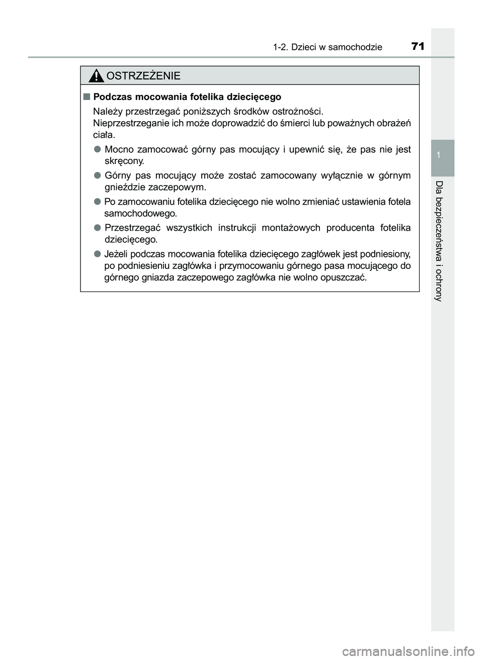 TOYOTA PRIUS 2022  Instrukcja obsługi (in Polish) 1-2. Dzieci w samochodzie71
1
Dla bezpieczeƒstwa i ochrony
Podczas mocowania fotelika dzieci´cego
Nale˝y przestrzegaç poni˝szych Êrodków ostro˝noÊci.
Nieprzestrzeganie ich mo˝e doprowadziç