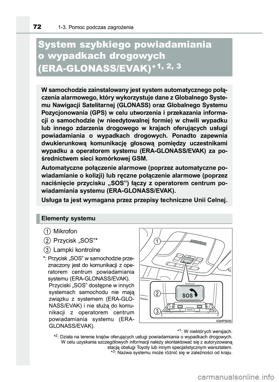 TOYOTA PRIUS 2022  Instrukcja obsługi (in Polish) Mikrofon
Przycisk „SOS”*
Lampki kontrolne
*: Przycisk „SOS” w samochodzie prze-
znaczony  jest  do  komunikacji  z ope-
ratorem  centrum  powiadamiania 
systemu (ERA-GLONASS/EVAK).
Przyciski 