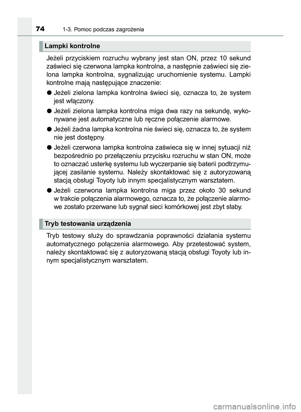 TOYOTA PRIUS 2022  Instrukcja obsługi (in Polish) Je˝eli  przyciskiem  rozruchu  wybrany  jest  stan  ON,  przez  10  sekund
zaÊwieci si´ czerwona lampka kontrolna, a nast´pnie zaÊwieci si´ zie-
lona  lampka  kontrolna,  sygnalizujàc  uruchomi