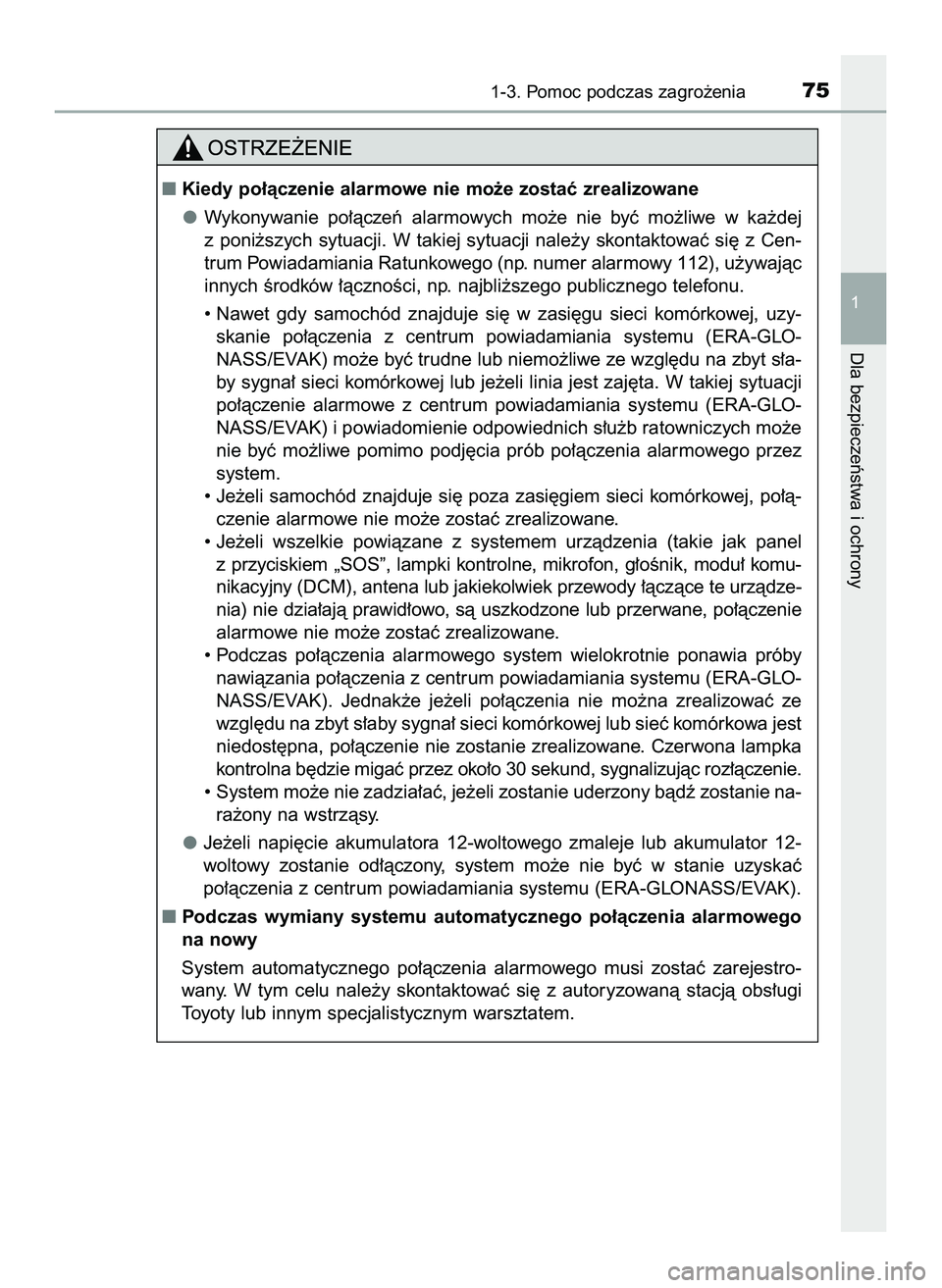 TOYOTA PRIUS 2022  Instrukcja obsługi (in Polish) 1-3. Pomoc podczas zagro˝enia75
1
Dla bezpieczeƒstwa i ochrony
Kiedy po∏àczenie alarmowe nie mo˝e zostaç zrealizowane
Wykonywanie  po∏àczeƒ  alarmowych  mo˝e  nie  byç  mo˝liwe  w ka˝d
