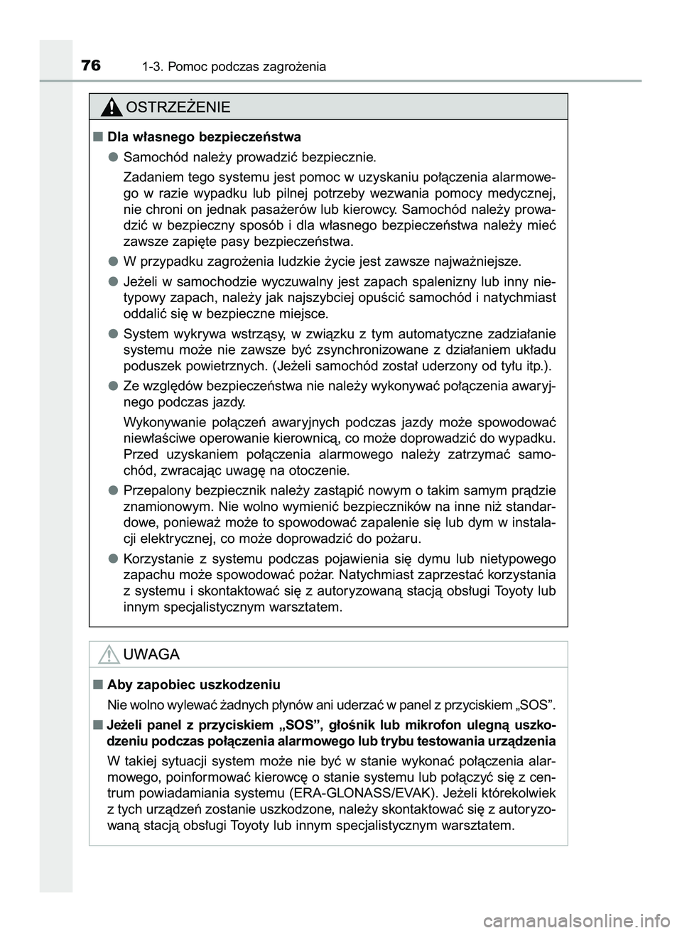 TOYOTA PRIUS 2022  Instrukcja obsługi (in Polish) 761-3. Pomoc podczas zagro˝enia
Dla w∏asnego bezpieczeƒstwa
Samochód nale˝y prowadziç bezpiecznie.
Zadaniem tego systemu jest pomoc w uzyskaniu po∏àczenia alarmowe-
go  w razie  wypadku  lu