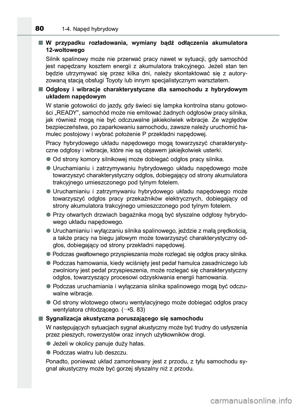 TOYOTA PRIUS 2022  Instrukcja obsługi (in Polish) W przypadku  roz∏adowania,  wymiany  bàdê  od∏àczenia  akumulatora
12-woltowego
Silnik  spalinowy  mo˝e  nie  przerwaç  pracy  nawet  w sytuacji,  gdy  samochód
jest  nap´dzany  kosztem  en