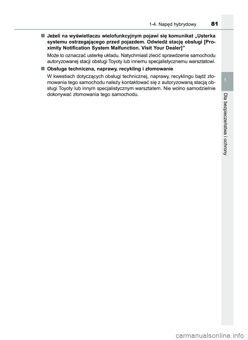 TOYOTA PRIUS 2022  Instrukcja obsługi (in Polish) Je˝eli na wyÊwietlaczu wielofunkcyjnym pojawi si´ komunikat „Usterka
systemu  ostrzegajàcego  przed  pojazdem.  Odwiedê  stacj´  obs∏ugi  [Pro-
ximity Notification System Malfunction. Visit 