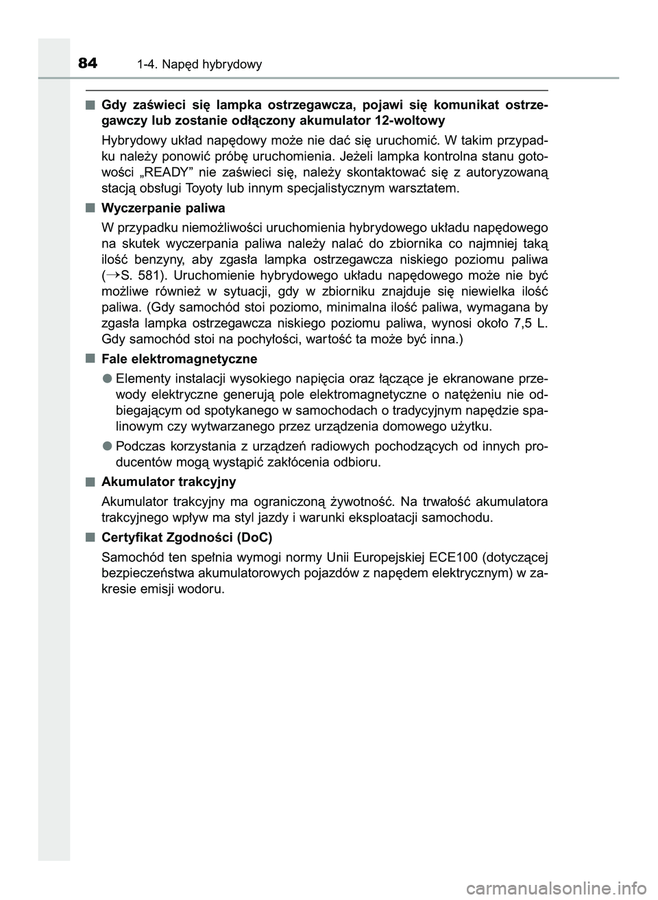 TOYOTA PRIUS 2022  Instrukcja obsługi (in Polish) Gdy  zaÊwieci  si´  lampka  ostrzegawcza,  pojawi  si´  komunikat  ostrze-
gawczy lub zostanie od∏àczony akumulator 12-woltowy
Hybrydowy  uk∏ad  nap´dowy  mo˝e  nie  daç  si´  uruchomiç. 