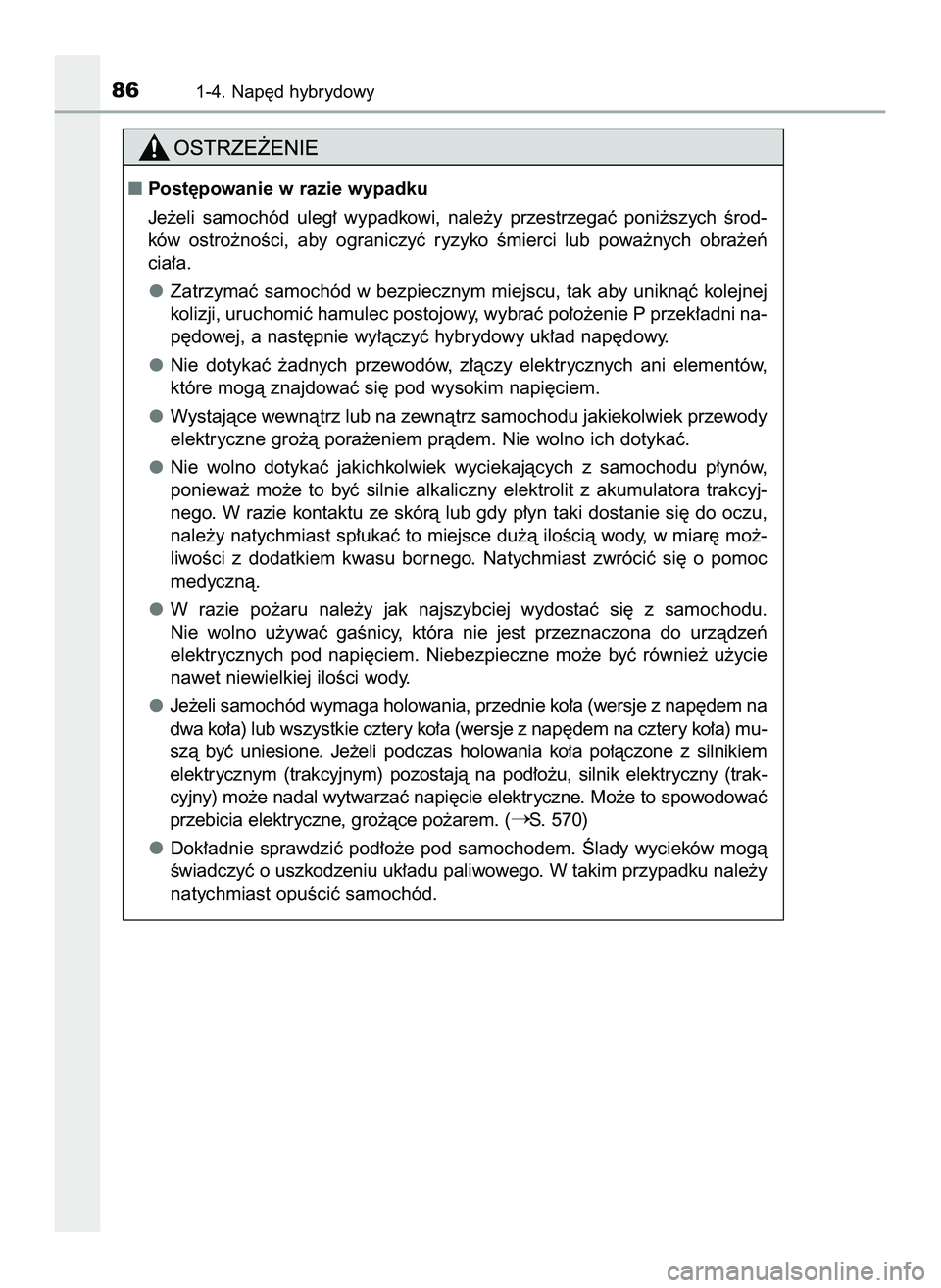 TOYOTA PRIUS 2022  Instrukcja obsługi (in Polish) 861-4. Nap´d hybrydowy
Post´powanie w razie wypadku
Je˝eli  samochód  uleg∏  wypadkowi,  nale˝y  przestrzegaç  poni˝szych  Êrod-
ków  ostro˝noÊci,  aby  ograniczyç  ryzyko  Êmierci  lu
