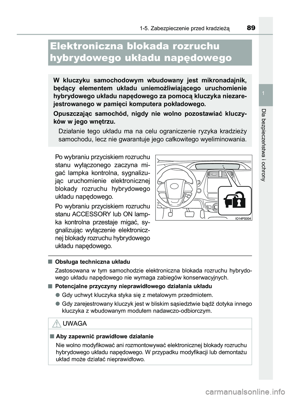 TOYOTA PRIUS 2022  Instrukcja obsługi (in Polish) Po wybraniu przyciskiem rozruchu
stanu  wy∏àczonego  zaczyna  mi-
gaç  lampka  kontrolna,  sygnalizu-
jàc  uruchomienie  elektronicznej
blokady  rozruchu  hybrydowego
uk∏adu nap´dowego.
Po  wy
