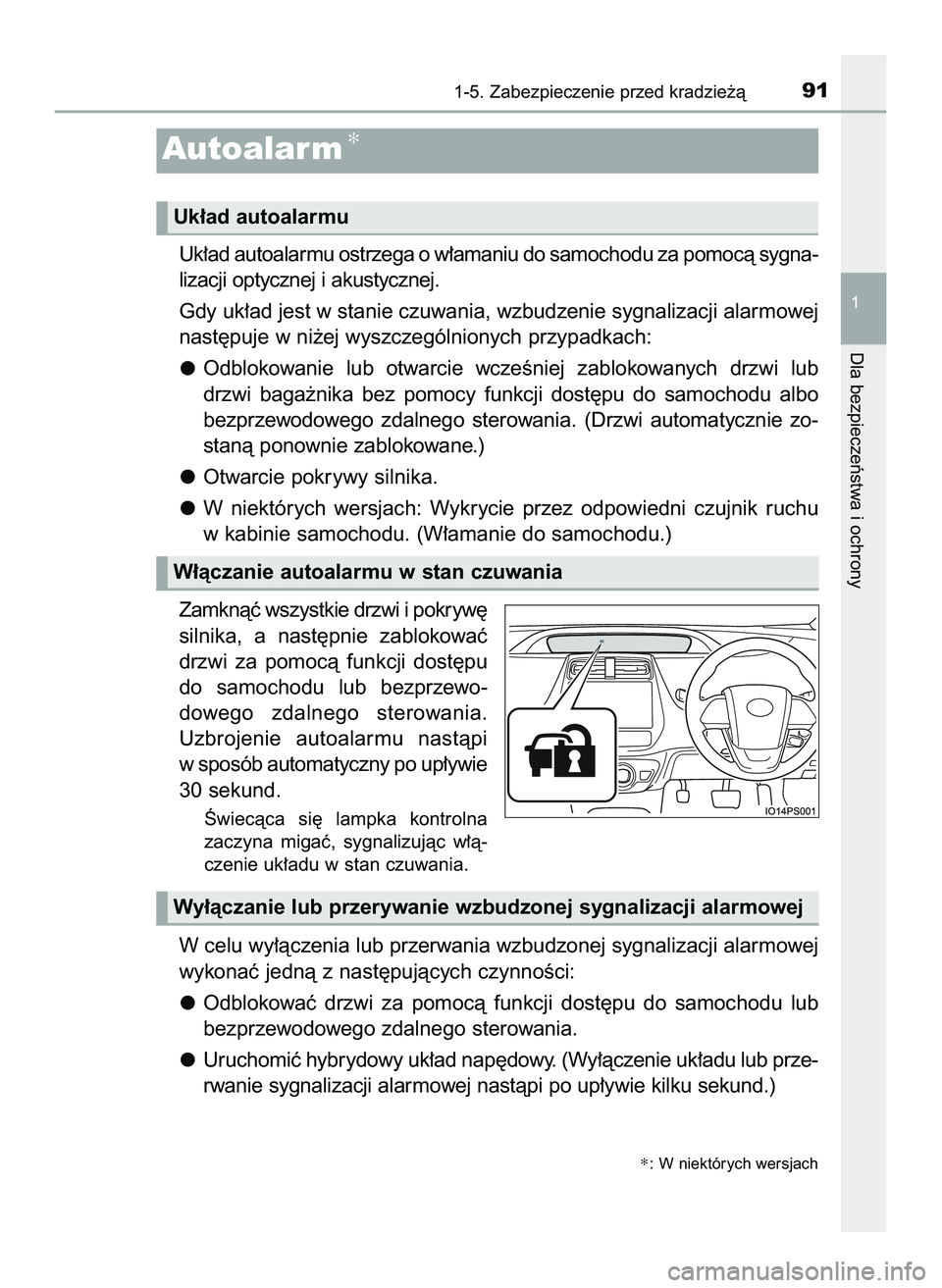 TOYOTA PRIUS 2022  Instrukcja obsługi (in Polish) Uk∏ad autoalarmu ostrzega o w∏amaniu do samochodu za pomocà sygna-
lizacji optycznej i akustycznej.
Gdy uk∏ad jest w stanie czuwania, wzbudzenie sygnalizacji alarmowej
nast´puje w ni˝ej wyszc