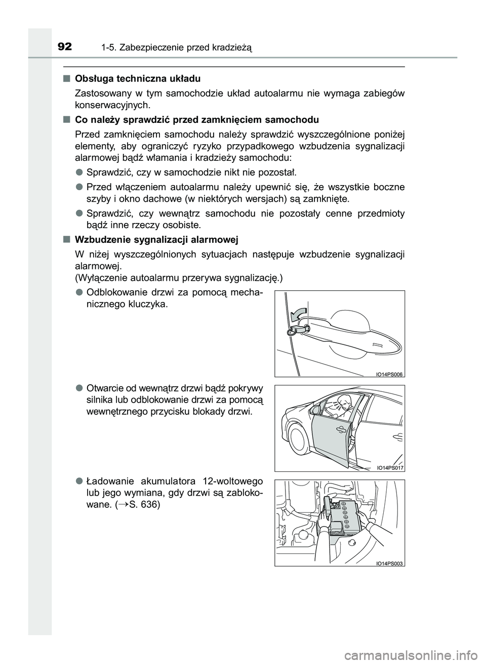 TOYOTA PRIUS 2022  Instrukcja obsługi (in Polish) Obs∏uga techniczna uk∏adu
Zastosowany  w tym  samochodzie  uk∏ad  autoalarmu  nie  wymaga  zabiegów
konserwacyjnych.
Co nale˝y sprawdziç przed zamkni´ciem samochodu
Przed  zamkni´ciem  samo