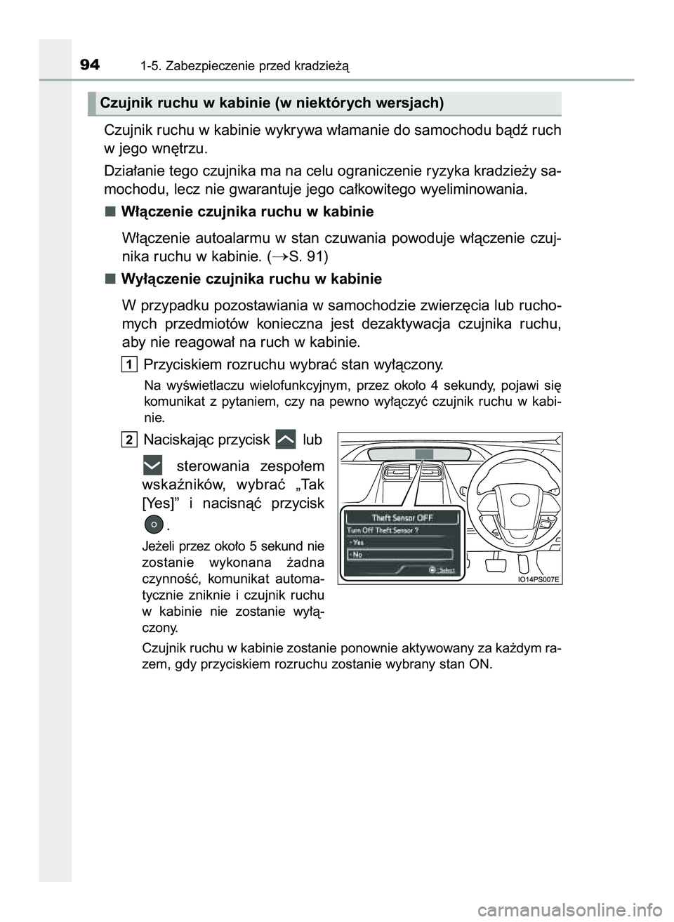 TOYOTA PRIUS 2022  Instrukcja obsługi (in Polish) Czujnik ruchu w kabinie wykrywa w∏amanie do samochodu bàdê ruch
w jego wn´trzu.
Dzia∏anie tego czujnika ma na celu ograniczenie ryzyka kradzie˝y sa-
mochodu, lecz nie gwarantuje jego ca∏kowi