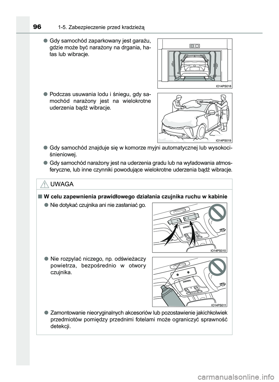 TOYOTA PRIUS 2022  Instrukcja obsługi (in Polish) Gdy samochód zaparkowany jest gara˝u,
gdzie mo˝e byç nara˝ony na drgania, ha-
∏as lub wibracje.
Podczas usuwania lodu i Êniegu, gdy sa-
mochód  nara˝ony  jest  na  wielokrotne
uderzenia bàd