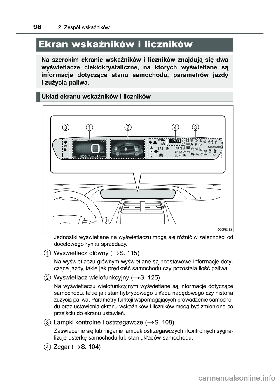 TOYOTA PRIUS 2022  Instrukcja obsługi (in Polish) Jednostki wyÊwietlane na wyÊwietlaczu mogà si´ ró˝niç w zale˝noÊci od
docelowego rynku sprzeda˝y.
WyÊwietlacz g∏ówny (S. 115)
Na wyÊwietlaczu g∏ównym wyÊwietlane sà podstawowe inf