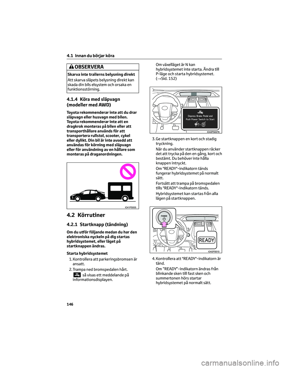 TOYOTA PRIUS 2022 Bruksanvisningar (in Swedish) OBSERVERA
Skarva inte trailerns belysning direkt
Att skarva släpets belysning direkt kan
skada din bils elsystem och orsaka en
funktionsstörning.
4.1.4 Köra med släpvagn
(modeller med AWD)
Toyota TOYOTA PRIUS 2022 Bruksanvisningar (in Swedish) OBSERVERA
Skarva inte trailerns belysning direkt
Att skarva släpets belysning direkt kan
skada din bils elsystem och orsaka en
funktionsstörning.
4.1.4 Köra med släpvagn
(modeller med AWD)
Toyota