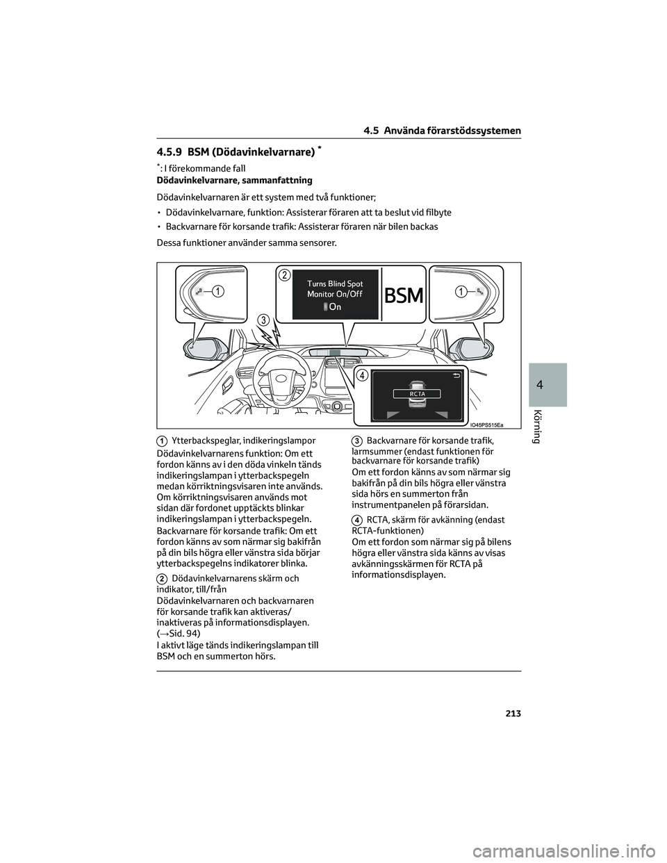 TOYOTA PRIUS 2022 Bruksanvisningar (in Swedish) 4.5.9 BSM (Dödavinkelvarnare)*
*: I förekommande fall
Dödavinkelvarnare, sammanfattning
Dödavinkelvarnaren är ett system med två funktioner;
• Dödavinkelvarnare, funktion: Assisterar föraren TOYOTA PRIUS 2022 Bruksanvisningar (in Swedish) 4.5.9 BSM (Dödavinkelvarnare)*
*: I förekommande fall
Dödavinkelvarnare, sammanfattning
Dödavinkelvarnaren är ett system med två funktioner;
• Dödavinkelvarnare, funktion: Assisterar föraren