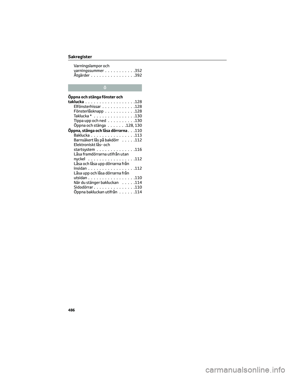 TOYOTA PRIUS 2022 Bruksanvisningar (in Swedish) Varningslampor och
varningssummer...........352
Åtgärder................392
Ö
Öppna och stänga fönster och
taklucka..................128
Elfönsterhissar............128
Fönsterlåsknapp........ TOYOTA PRIUS 2022 Bruksanvisningar (in Swedish) Varningslampor och
varningssummer...........352
Åtgärder................392
Ö
Öppna och stänga fönster och
taklucka..................128
Elfönsterhissar............128
Fönsterlåsknapp........