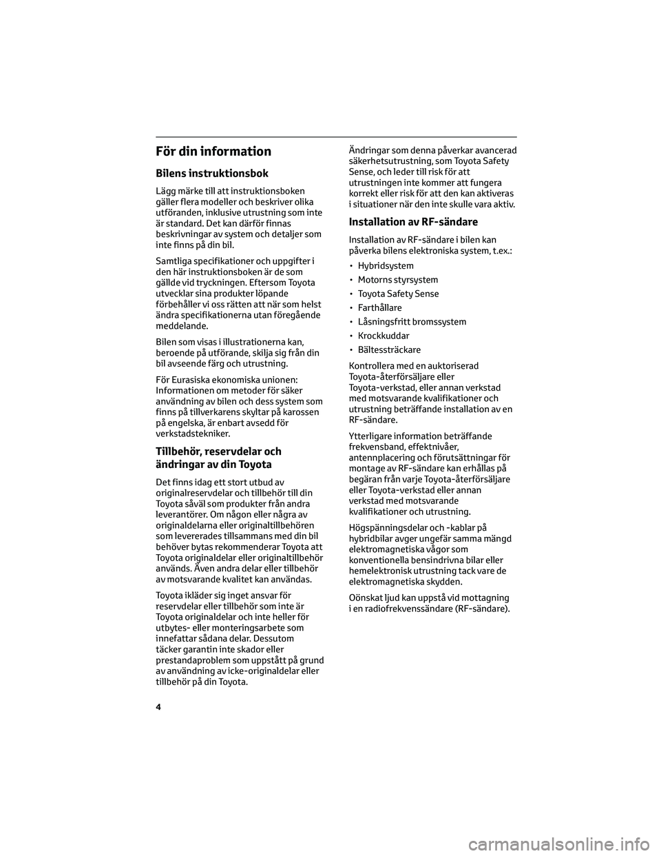 TOYOTA PRIUS 2022 Bruksanvisningar (in Swedish) För din information
Bilens instruktionsbok
Lägg märke till att instruktionsboken
gäller flera modeller och beskriver olika
utföranden, inklusive utrustning som inte
är standard. Det kan därför TOYOTA PRIUS 2022 Bruksanvisningar (in Swedish) För din information
Bilens instruktionsbok
Lägg märke till att instruktionsboken
gäller flera modeller och beskriver olika
utföranden, inklusive utrustning som inte
är standard. Det kan därför