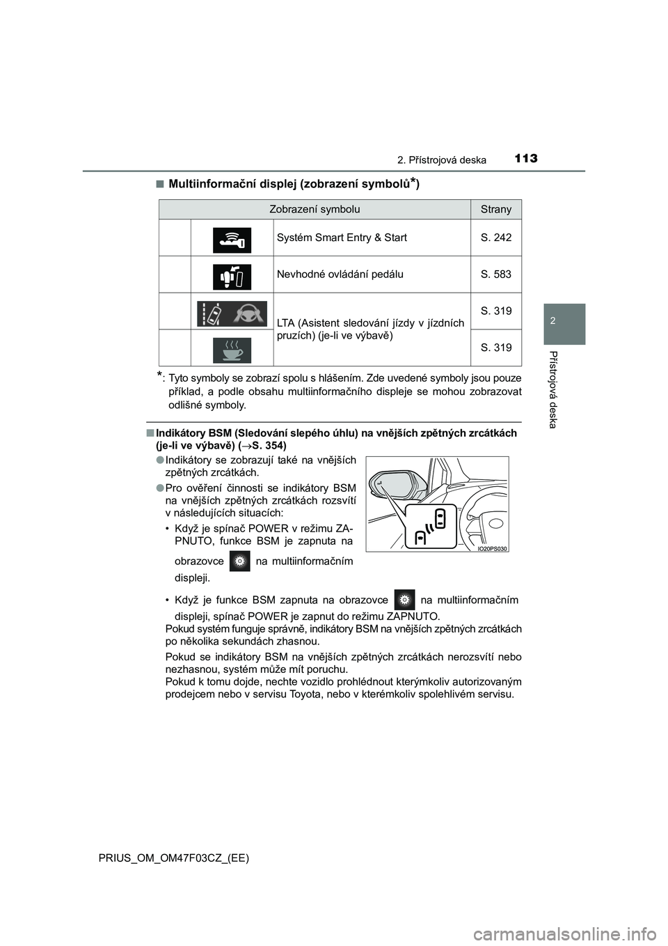 TOYOTA PRIUS 2022  Návod na použití (in Czech) 1132. Přístrojová deska
2
Přístrojová deska
PRIUS_OM_OM47F03CZ_(EE) 
■Multiinformační disple j (zobrazení symbolů*)
*: Tyto symboly se zobrazí spolu s hlášením. Zde uvedené symboly js