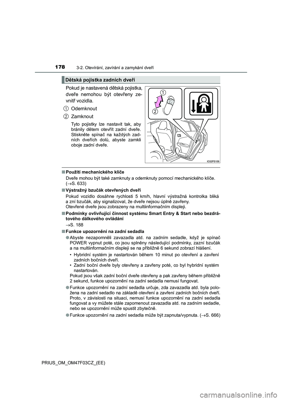 TOYOTA PRIUS 2022  Návod na použití (in Czech) 1783-2. Otevírání, zavírání a zamykání dveří
PRIUS_OM_OM47F03CZ_(EE)
Pokud je nastavená dětská pojistka,
dveře  nemohou  být  otevřeny  ze- 
vnitř vozidla. 
Odemknout
Zamknout
Tyto  p