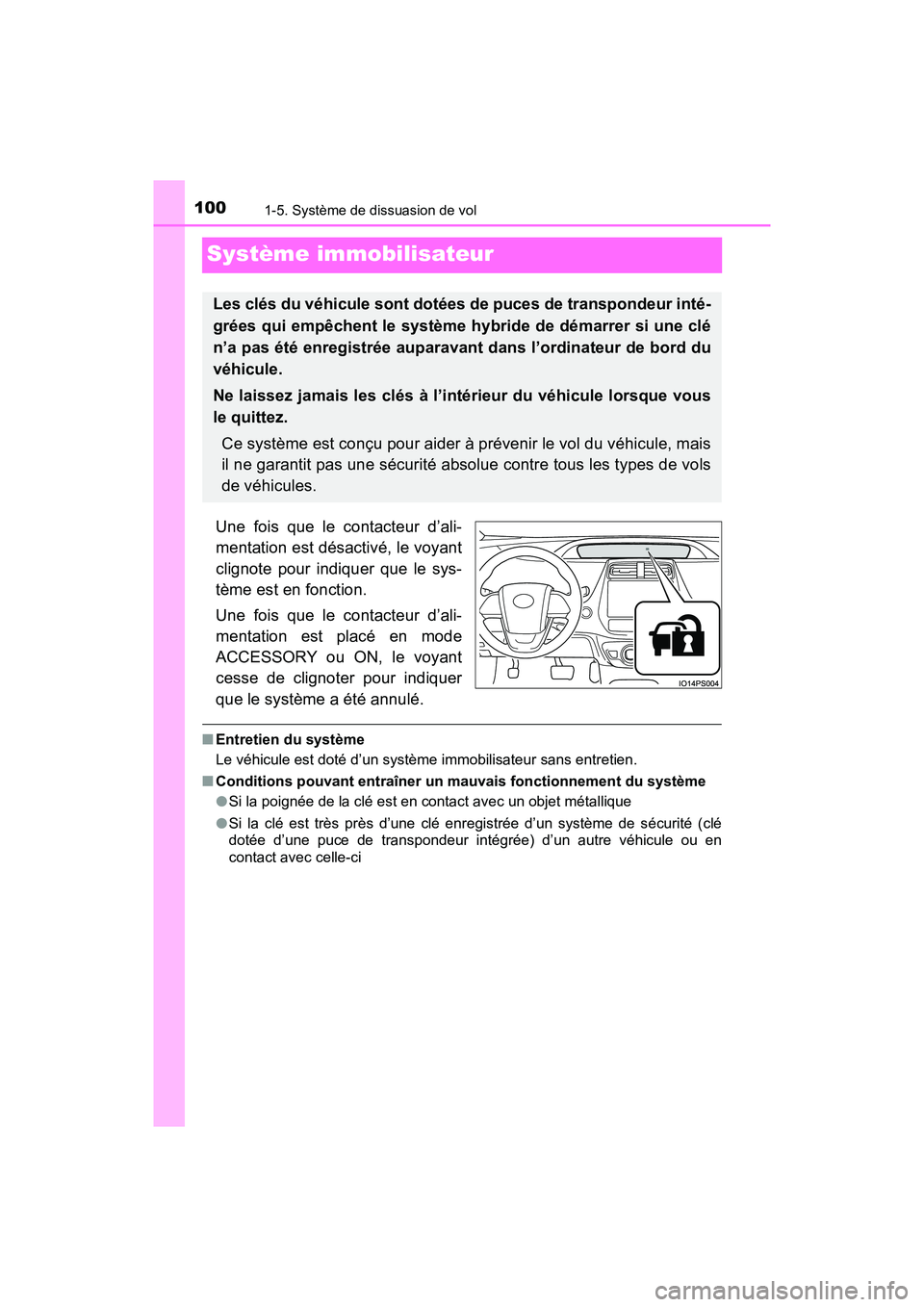 TOYOTA PRIUS 2021  Manuel du propriétaire (in French) 1001-5. Système de dissuasion de vol
PRIUS_OM_OM47E09D_(D)
Système immobilisateur
Une  fois  que  le  contacteur  d’ali-
mentation est désactivé, le voyant
clignote  pour  indiquer  que  le  sys