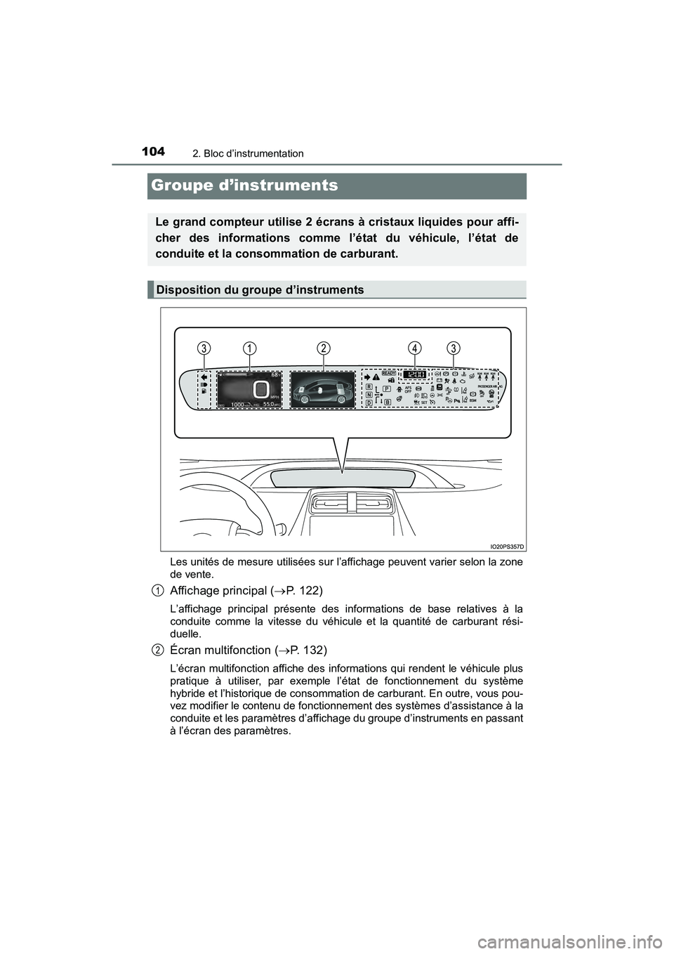 TOYOTA PRIUS 2021  Manuel du propriétaire (in French) 104
PRIUS_OM_OM47E09D_(D)
2. Bloc d’instrumentation
Groupe d’instruments
Les unités de mesure utilisées sur l’affichage peuvent varier selon la zone
de vente.
Affichage principal ( P.   1 2