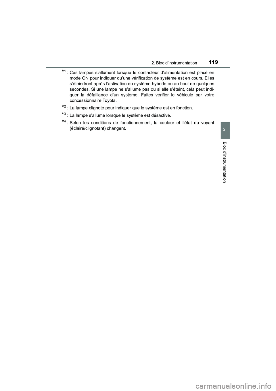 TOYOTA PRIUS 2021  Manuel du propriétaire (in French) PRIUS_OM_OM47E09D_(D)
1192. Bloc d’instrumentation
2
Bloc d’instrumentation
*1: Ces  lampes  s’allument  lorsque  le  contacteur  d’alimentation  est placé en
mode ON pour indiquer qu’une v